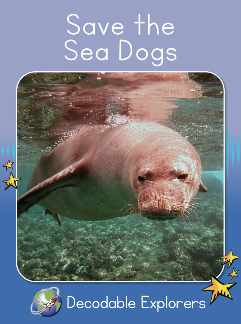 Save the Sea Dogs(Decodable Explorers Non Fiction A-Skill Set 7)