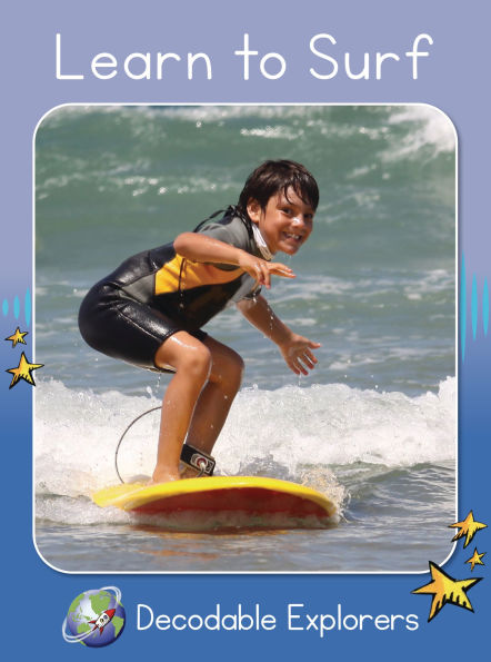 Learn to Surf(Decodable Explorers Non Fiction A-Skill Set 8)