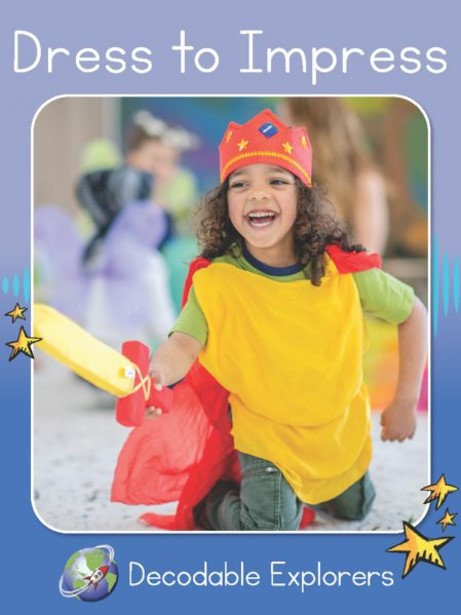 Dress to Impress(Decodable Explorers Non Fiction A - Skill Set 4)