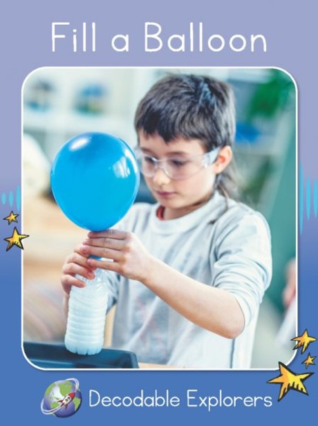 Fill a Balloon(Decodable Explorers Non Fiction A - Skill Set 4)