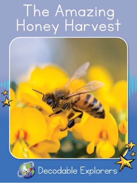 The Amazing Honey Harvest(Decodable Explorers Non Fiction A - Skill Set 5)