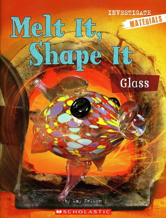 Melt It, Shape It: Glass (GR Level F)