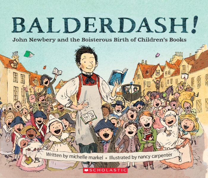 Balderdash!: John Newbery and the Boisterous Birth of Children's Books(GR Level V)