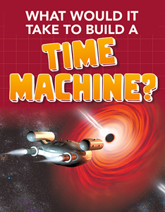 Sci-Fi Tech:What Would it Take to Build a Time Machine?(PB)